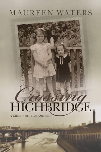 Stock image for Crossing Highbridge : A Memoir of Irish America for sale by Better World Books