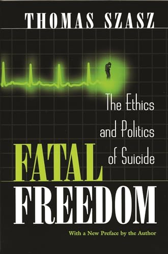 9780815607557: Fatal Freedom: The Ethics and Politics of Suicide