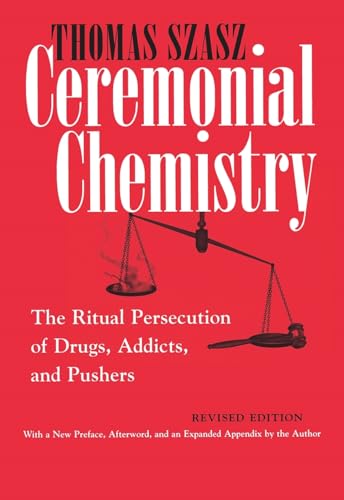 Beispielbild fr Ceremonial Chemistry: The Ritual Persecution of Drugs, Addicts, and Pushers, Revised Edition zum Verkauf von BooksRun