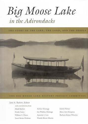 Beispielbild fr Big Moose Lake in the Adirondacks: The Story of the Lake, the Land , and the People zum Verkauf von Riverby Books (DC Inventory)