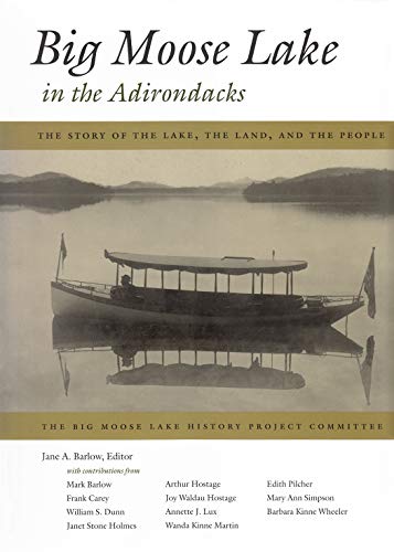 Imagen de archivo de Big Moose Lake in the Adirondacks: The Story of the Lake, the Land , and the People a la venta por Riverby Books (DC Inventory)