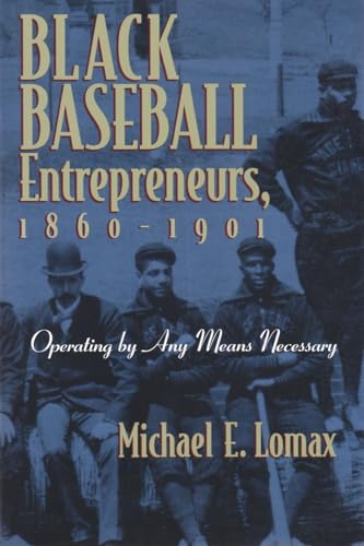 Stock image for Black Baseball Entrepreneurs, 1860-1901 : Operating by Any Means Necessary for sale by Better World Books