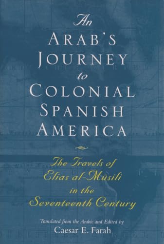 Beispielbild fr An Arab's Journey to Colonial Spanish America: The Travels of Elias al-M�sili in the Seventeenth Century (Middle East Literature In Translation) zum Verkauf von Wonder Book