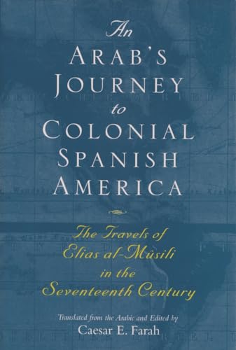 9780815607908: An Arab's Journey To Colonial Spanish America: The Travels of Elias al-Musili in the Seventeenth Century (Middle East Literature In Translation) ... of Elias al-Msili in the Seventeenth Century