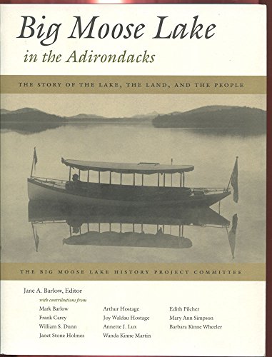 Stock image for Big Moose Lake in the Adirondacks: The Story of the Lake, the Land, and the People for sale by Wizard Books