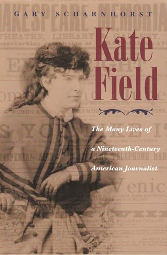 Beispielbild fr Kate Field : The Many Lives of a Nineteenth-Century American Journalist zum Verkauf von Better World Books