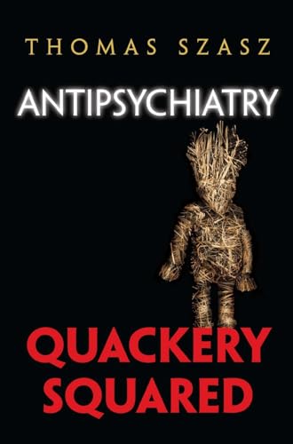 Antipsychiatry: Quackery Squared (9780815609438) by Szasz, Thomas