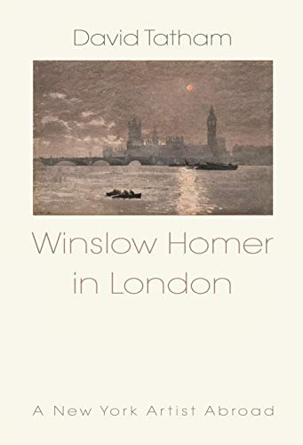 Stock image for Winslow Homer in London: A New York Artist Abroad, 1881-1882 for sale by Powell's Bookstores Chicago, ABAA