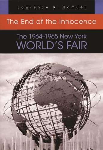 Imagen de archivo de The End of the Innocence: The 1964  1965 New York World  s Fair a la venta por BooksRun