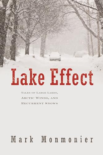 Stock image for Lake Effect: Tales of Large Lakes, Arctic Winds, and Recurrent Snows for sale by Abacus Bookshop