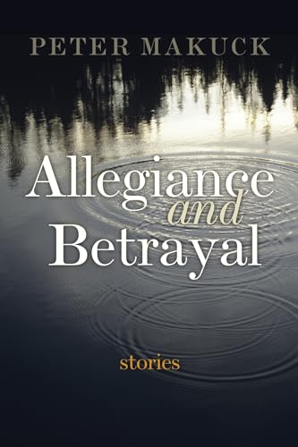 Allegiance and Betrayal: Stories (9780815610151) by Makuck, Peter