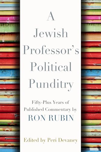 Imagen de archivo de A Jewish Professor's Political Punditry: Fifty-Plus Years of Published Commentary by Ron Rubin a la venta por Lakeside Books