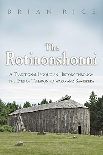 Stock image for The Rotinonshonni: A Traditional Iroquoian History through the Eyes of Teharonhia:wako and Sawiskera (The Iroquois and Their Neighbors) for sale by Goodwill Southern California