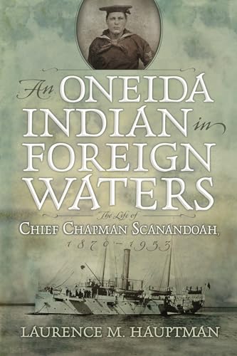 9780815610793: An Oneida Indian in Foreign Waters: The Life of Chief Chapman Scanandoah, 1870-1953 (The Iroquois and Their Neighbors)