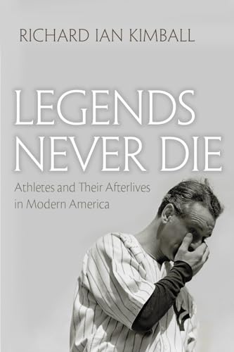 Imagen de archivo de Legends Never Die: Athletes and Their Afterlives in Modern America a la venta por ThriftBooks-Dallas