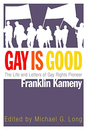 Beispielbild fr Gay Is Good: The Life and Letters of Gay Rights Pioneer Franklin Kameny zum Verkauf von Lakeside Books