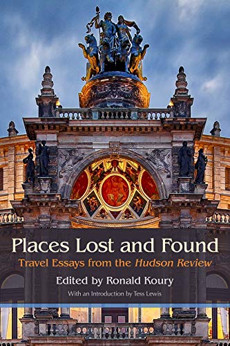 Beispielbild fr Places Lost and Found : Travel Essays from the Hudson Review zum Verkauf von Better World Books