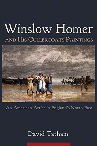 Beispielbild fr Winslow Homer and His Cullercoats Paintings: An American Artist in England's North East zum Verkauf von Lakeside Books