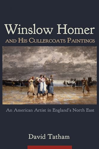 Stock image for Winslow Homer and His Cullercoats Paintings : An American Artist in England's North East for sale by GreatBookPrices