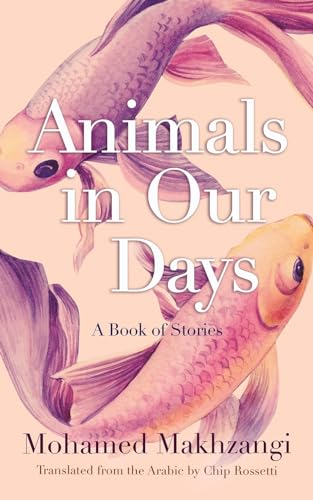Stock image for Animals in Our Days: A Book of Stories (Middle East Literature In Translation) for sale by SecondSale