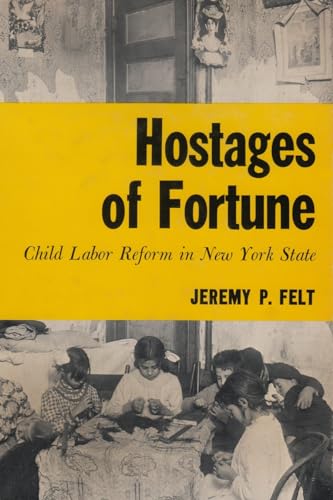 Stock image for Hostages of Fortune: Child Labor Reform in New York State (New York State Series) for sale by J. Mercurio Books, Maps, & Prints IOBA