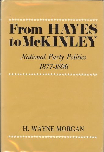 Stock image for From Hayes to McKinley: National Party Politics, 1877-1896 for sale by 3rd St. Books