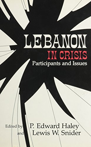 Lebanon in Crisis: Participants and Issues (Contemporary Issues in the Middle East (Hardcover)) - Haley, P Edward