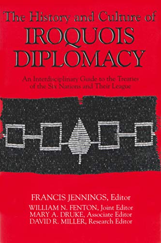 Beispielbild fr THE HISTORY AND CULTURE OF IROQUOIS DIPLOMACY an interdisciplinary guide to the treaties of the six nations and their league zum Verkauf von Gian Luigi Fine Books