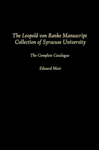 The Leopold von Ranke Manuscript Collection of Syracuse University: The Complete Catalogue