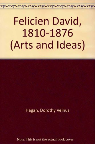 Imagen de archivo de Felicien David, 1810-1876: A Composer and a Cause (Arts and Ideas) a la venta por Ergodebooks
