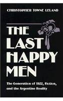 Beispielbild fr The Last Happy Men: The Generation of 1922, Fiction, and the Argentine Reality zum Verkauf von Montclair Book Center