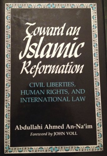 Imagen de archivo de Toward an Islamic Reformation: Civil Liberties, Human Rights, and International Law (Contemporary Issues in the Middle East) a la venta por Books From California