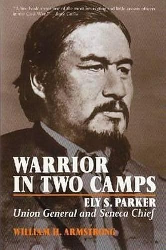 Beispielbild fr Warrior in Two Camps: Ely S. Parker, Union General and Seneca Chief (The Iroquois and Their Neighbors) zum Verkauf von Wonder Book