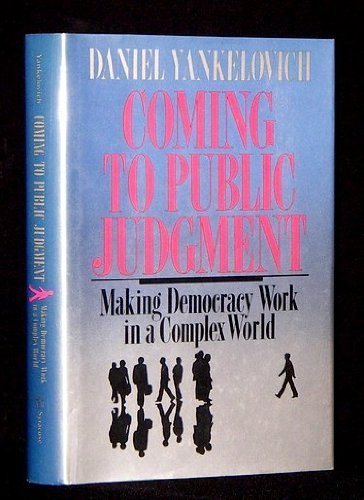 Beispielbild fr Coming to Public Judgment : Making Democracy Work in a Complex World zum Verkauf von Better World Books