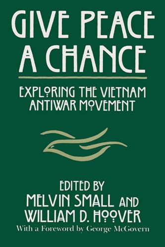 Stock image for Give Peace a Chance: Exploring the Vietnam Antiwar Movement : Essays from the Charles Debenedetti Memorial Conference for sale by Revaluation Books