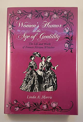 Stock image for Women's Humor in the Age of Gentility: The Life and Works of Frances Miriam Whitcher for sale by Jay W. Nelson, Bookseller, IOBA