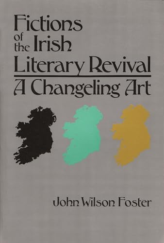 Fictions of the Irish Literary Revival: A Changeling Art (Irish Studies) (9780815625889) by Foster, John