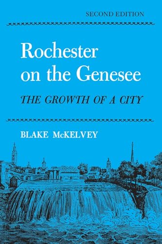Stock image for Rochester On the Genesee: The Growth of a City, Second Edition (New York Classics) for sale by Books of the Smoky Mountains