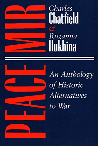 Stock image for Peace/Mir: Anthology of Historic Alternatives to War (Syracuse Studies on Peace and Conflict Resolution): An Anthology of Historic Alternatives to War for sale by Chiron Media