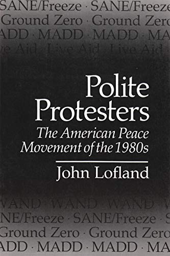 Beispielbild fr Polite Protesters: The American Peace Movement of the 1980s zum Verkauf von ThriftBooks-Dallas