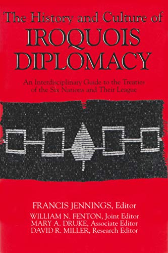 Imagen de archivo de The History and Culture of Iroquois Diplomacy: An Interdisciplinary Guide to the Treaties of the Six Nations and Their League (The Iroquois and Their Neighbors) a la venta por Front Cover Books