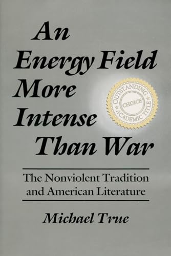 Beispielbild fr An Energy Field More Intense Than War Nonviolent Tradition and American Literature Syracuse Studies on Peace and Conflict Resolution The Nonviolent Tradition and American Literature zum Verkauf von PBShop.store US