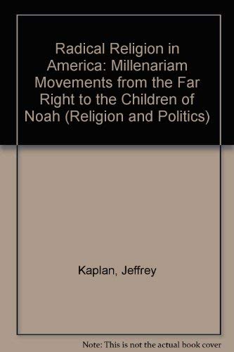 9780815626879: Radical Religion in America: Millenarian Movements from the Far Right to the Children of Noah (Religion and Politics)