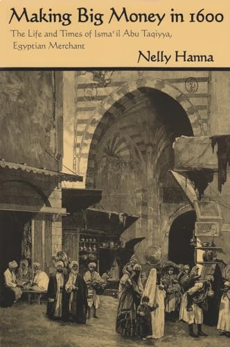 Stock image for Making Big Money in 1600: The Life and Times of Isma'il Abu Taqiyya, Egyptian Merchant (Middle East Studies Beyond Dominant Paradigms) for sale by HPB-Red