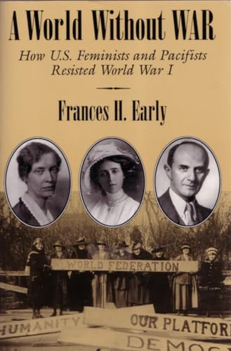 Stock image for A World Without War How US Feminists & Pacifists Resisted WW1 for sale by Book ReViews