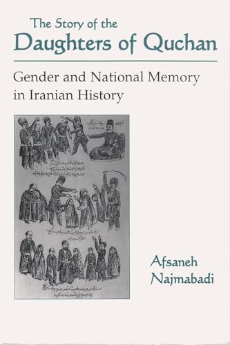 Stock image for The Story of the Daughters of Quchan: Gender and National Memory in Iranian History (Modern Intellectual and Political History of the Middle East) for sale by KuleliBooks