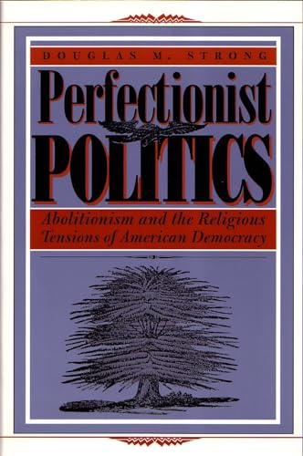 9780815627937: Perfectionist Politics: Abolitionism and the Religious Tensions of American Democracy