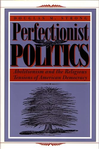Stock image for Perfectionist Politics: Abolitionism and the Religious Tensions of American Democracy for sale by ThriftBooks-Atlanta