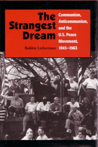 Stock image for The Strangest Dream: Communism, Anticommunism, and the U. S. Peace Movement, 1945-1963 for sale by ThriftBooks-Dallas