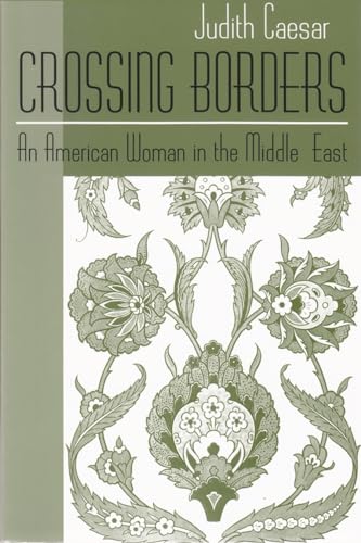 Stock image for Crossing Borders: An American Woman in the Middle East (Contemporary Issues in the Middle East) for sale by SecondSale